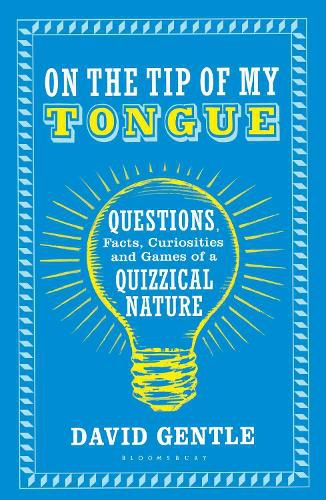 Cover image for On the Tip of My Tongue: Questions, Facts, Curiosities and Games of a Quizzical Nature