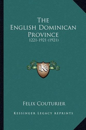 Cover image for The English Dominican Province the English Dominican Province: 1221-1921 (1921) 1221-1921 (1921)