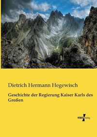 Cover image for Geschichte der Regierung Kaiser Karls des Grossen