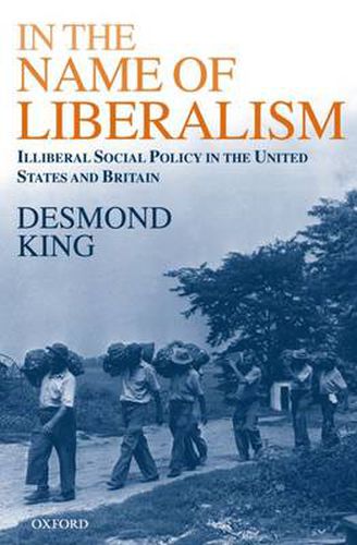 Cover image for In the Name of Liberalism: Illiberal Social Policy in the USA and Britain