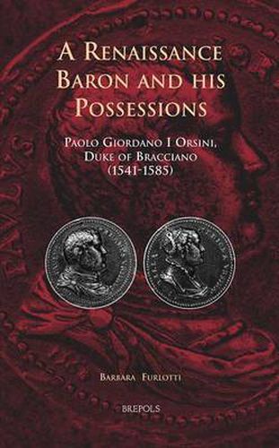 Cover image for A Renaissance Baron and His Possessions: Paolo Giordano I Orsini, Duke of Bracciano (1541-1585)