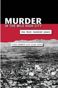 Cover image for Murder in the Mile High City: The First 100 Years