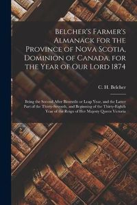 Cover image for Belcher's Farmer's Almanack for the Province of Nova Scotia, Dominion of Canada, for the Year of Our Lord 1874 [microform]