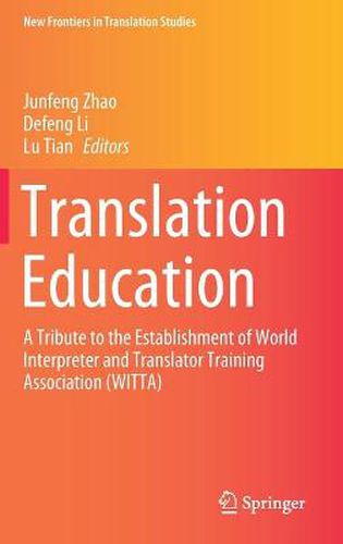 Translation Education: A Tribute to the Establishment of World Interpreter and Translator Training Association (WITTA)