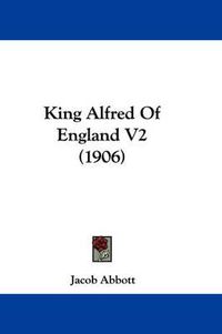 Cover image for King Alfred of England V2 (1906)