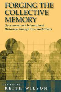 Cover image for Forging the Collective Memory: Government and International Historians through Two World Wars