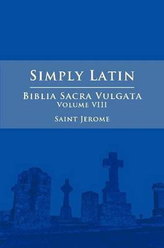 Simply Latin - Biblia Sacra Vulgata Vol. VIII