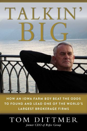 Cover image for Talkin' Big: How an Iowa Farm Boy Beat the Odds to Found and Lead One of the World's Largest Brokerage Firms