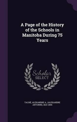 A Page of the History of the Schools in Manitoba During 75 Years