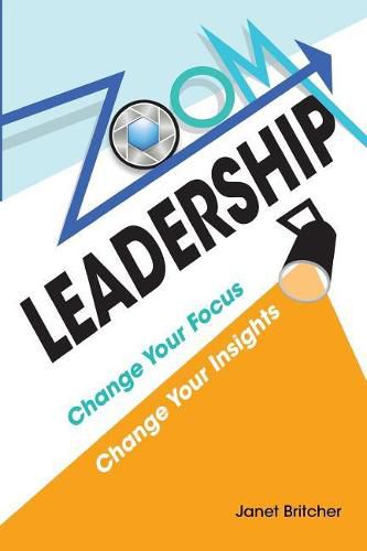 Cover image for Zoom Leadership: Change Your Focus Change Your Insights