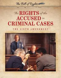 Cover image for The Rights of the Accused in Criminal Cases: The Sixth Amendment