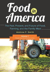 Cover image for Food in America [3 volumes]: The Past, Present, and Future of Food, Farming, and the Family Meal