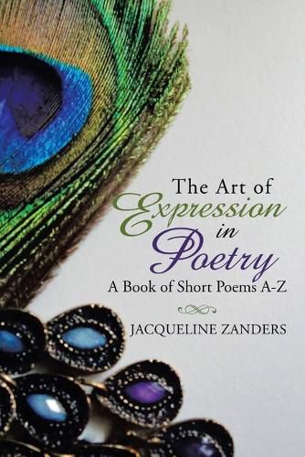 Cover image for The Art of Expression in Poetry: A Book of Short Poems A-Z