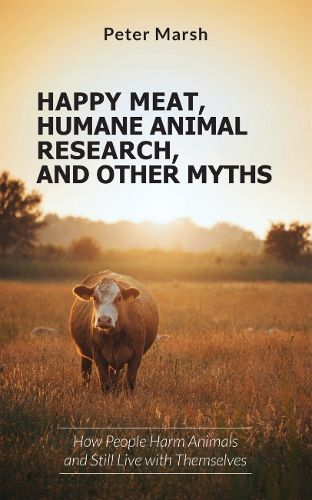 Happy Meat, Humane Animal Research, and Other Myths