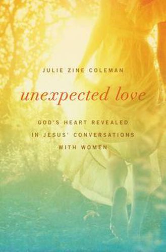 Cover image for Unexpected Love: God's Heart Revealed in Jesus' Conversations with Women