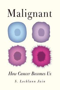 Cover image for Malignant: How Cancer Becomes Us