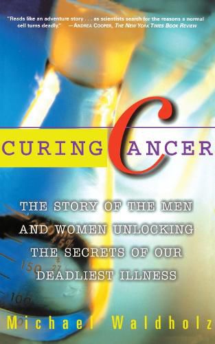 Cover image for Curing Cancer: The Story of the Men and Women Unlocking the Secrets of our Deadliest Illness