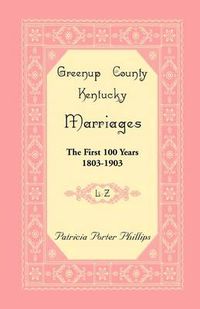 Cover image for Greenup County, Kentucky Marriages: The First 100 Years, 1803-1903, L-Z