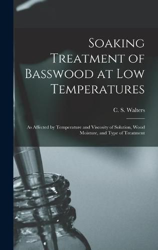 Cover image for Soaking Treatment of Basswood at Low Temperatures: as Affected by Temperature and Viscosity of Solution, Wood Moisture, and Type of Treatment