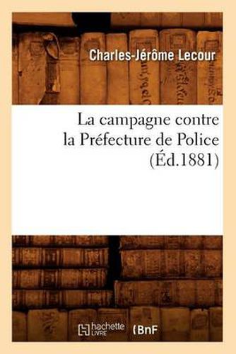 La Campagne Contre La Prefecture de Police (Ed.1881)