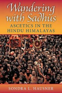 Cover image for Wandering with Sadhus: Ascetics in the Hindu Himalayas