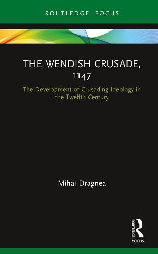 Cover image for The Wendish Crusade, 1147: The Development of Crusading Ideology in the Twelfth Century