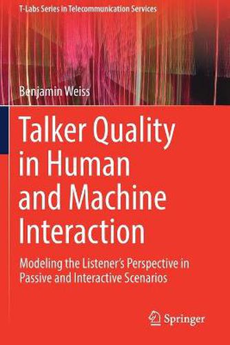 Talker Quality in Human and Machine Interaction: Modeling the Listener's Perspective in Passive and Interactive Scenarios