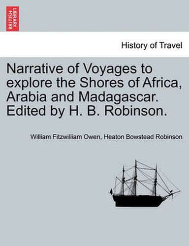 Cover image for Narrative of Voyages to Explore the Shores of Africa, Arabia and Madagascar. Edited by H. B. Robinson.