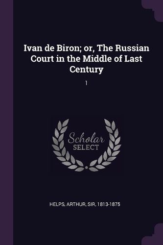 Cover image for Ivan de Biron; or, The Russian Court in the Middle of Last Century