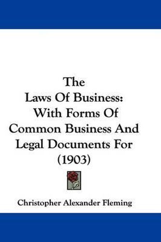 The Laws of Business: With Forms of Common Business and Legal Documents for (1903)