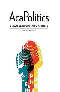 Cover image for AcaPolitics: A Novel About College A Cappella