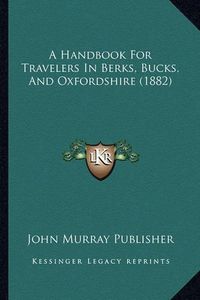 Cover image for A Handbook for Travelers in Berks, Bucks, and Oxfordshire (1882)