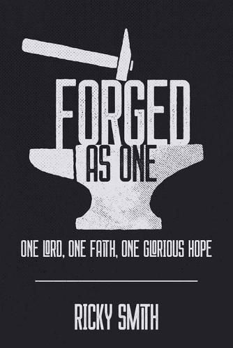 Cover image for Forged As One: One Lord, One Faith, One Glorious Hope