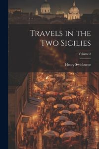 Cover image for Travels in the Two Sicilies; Volume 2