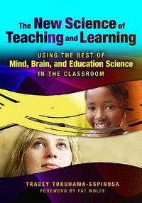 Cover image for The New Science of Teaching and Learning: Using the Best of Mind, Brain, and Education Science in the Classroom