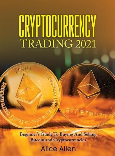 Cover image for Cryptocurrency Trading 2021: Beginner's Guide To Buying And Selling Bitcoin and Cryptocurrencies