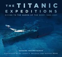 Cover image for The Titanic Expeditions: Diving to the Queen of the Deep: 1985-2021