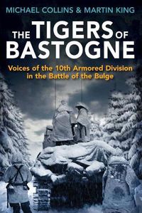 Cover image for The Tigers of Bastogne: Voices of the 10th Armored Division During the Battle of the Bulge