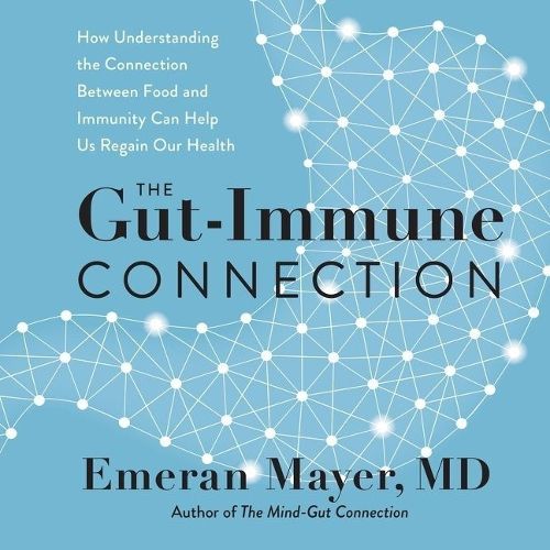 The Gut-Immune Connection Lib/E: How Understanding the Connection Between Food and Immunity Can Help Us Regain Our Health
