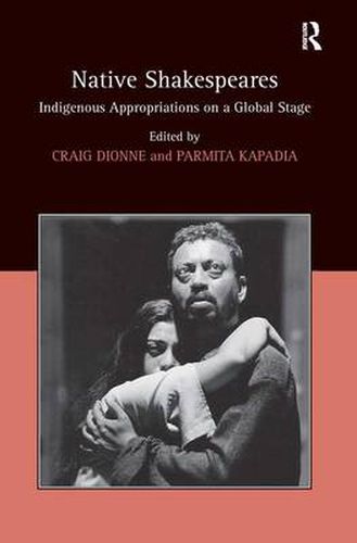 Cover image for Native Shakespeares: Indigenous Appropriations on a Global Stage