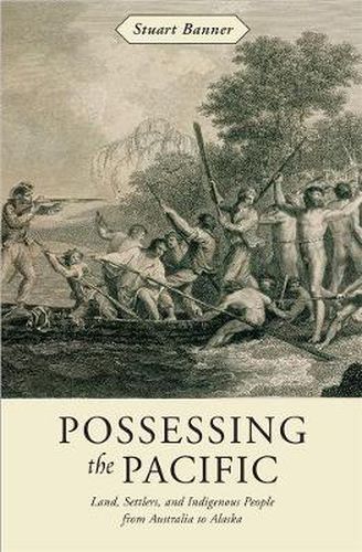 Cover image for Possessing the Pacific: Land, Settlers, and Indigenous People from Australia to Alaska