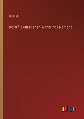 Cover image for Kolarflickan eller en Wandring i Norlland