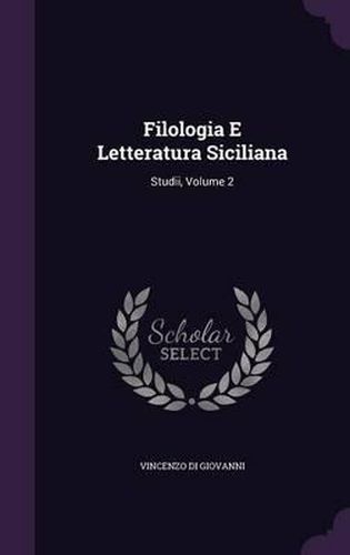 Filologia E Letteratura Siciliana: Studii, Volume 2