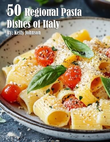 50 Regional Pasta Dishes of Italy