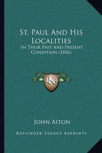 Cover image for St. Paul and His Localities: In Their Past and Present Condition (1856)