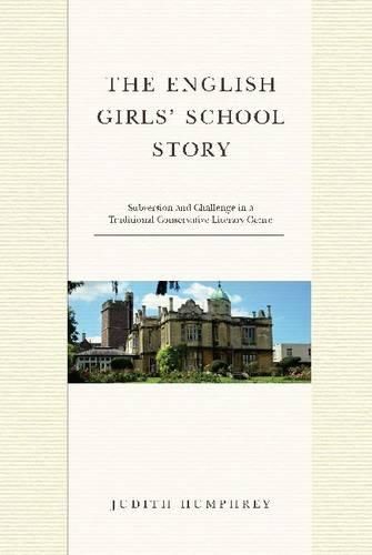 Cover image for The English Girls' School Story: Subversion and Challenge in a Traditional Conservative Literary Genre