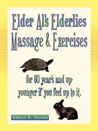 Cover image for Elder Al's Elderlies Massage & Exercises: For 80 Year's and Up - Younger If You Feel Up to It.