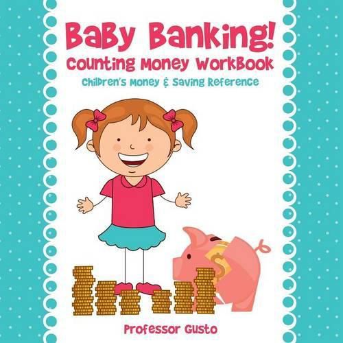 Cover image for Baby Banking! - Counting Money Workbook: Children's Money & Saving Reference