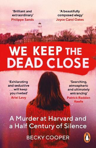 Cover image for We Keep the Dead Close: A Murder at Harvard and a Half Century of Silence