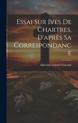 Cover image for Essai sur Ives de Chartres, D'apres sa Correspondance